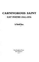 Cover of: Carnivorous saint: gay poems, 1941-1976