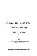 Cover of: China, oil, and Asia, conflict ahead?