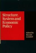 Cover of: Structure, system, and economic policy: proceedings of Section F of the British Association for the Advancement of Science, held at the University of Lancaster 1-8 September 1976