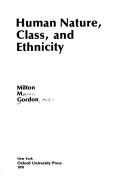 Cover of: Human nature, class, and ethnicity by Milton M. Gordon