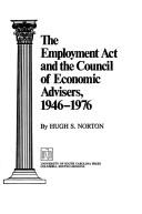 The Employment act and the Council of Economic Advisers, 1946-1976 by Hugh Stanton Norton
