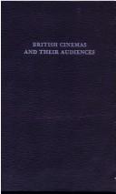 Cover of: British cinemas and theiraudiences by J. P. Mayer