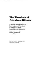 Cover of: The theology of Abraham Bibago: a defense of the divine will, knowledge, and providence in the fifteenth-century Spanish-Jewish philosophy