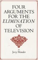 Cover of: Four arguments for the elimination of television by Jerry Mander, Jerry Mander