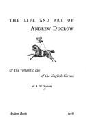 Cover of: The life and art of Andrew Ducrow and the romantice age of the English circus