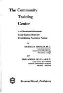 Cover of: The community training center: an educational-behavioral-social systems model for rehabilitating psychiatric patients