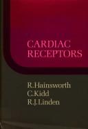 Cover of: Cardiac receptors: report of a symposium sponsored by the Commission on Cardiovascular Physiology of the International Union of Physiological Sciences, held in the University of Leeds, 14-17 September 1976