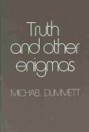 Truth and other enigmas by Michael A. E. Dummett
