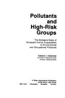 Cover of: Pollutants and high risk groups: the biological basis of increased human susceptibility to environmental and occupational pollutants