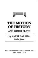 Cover of: The motion of history, and other plays