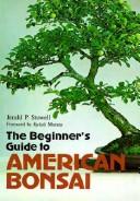 Cover of: The beginner's guide to American bonsai by Jerald P. Stowell