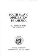 Cover of: South Slavic immigration in America | George J. Prpic