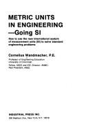 Cover of: Metric units in engineering--going SI: how to use the new international system of measurement units (SI) to solve standard engineering problems