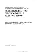 Cover of: Pathophysiology of carcinogenesis in digestive organs: proceedings of the 7th International Symposium of the Princess Takamatsu Cancer Research Fund, Tokyo, 1976