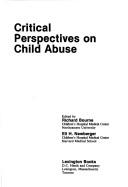 Cover of: Critical perspectives on child abuse by edited by Richard Bourne, Eli H. Newberger.