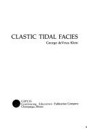 Cover of: Clastic tidal facies, by George de Vries Klein | 