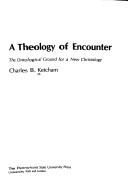 Cover of: A theology of encounter: the ontological ground for a new Christology