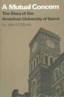 Cover of: A mutual concern: the story of the American University of Beirut