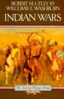 Cover of: The American Heritage history of the Indian wars by Robert Marshall Utley