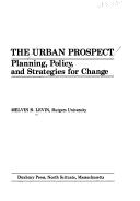 Cover of: The urban prospect: planning, policy, and strategies for change