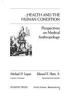 Cover of: Health and the human condition by Michael H. Logan, Edward E. Hunt, Jr. --