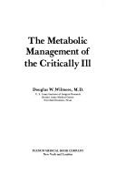 Cover of: The metabolic management of the critically ill