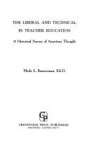 Cover of: The liberal and technical in teacher education: a historical survey of American thought