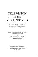 Cover of: Television in the real world: a case study course in broadcast management