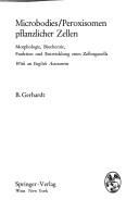 Cover of: Microbodies/Peroxisomen pflanzlicherZellen: Morphologie, Biochemie, Funktion und Entwicklung eines Zellorganells