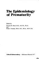 Cover of: The Epidemiology of prematurity by edited by Dwayne M. Reed and Fiona J. Stanley.