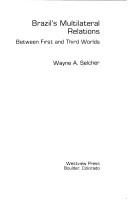 Cover of: Brazil's multilateral relations: between first and third worlds