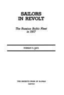Cover of: Sailors in revolt: the Russian Balticfleet in 1917