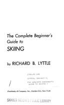 Cover of: The complete beginner's guide to skiing by Richard B. Lyttle