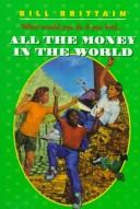 Cover of: All the money in the world by Bill Brittain