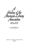 Cover of: A history of the American Library Association, 1876-1972