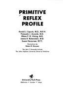 Cover of: Primitive reflex profile by Arnold J. Capute ... [et al.] ; ill. by Robert R. Dawson.