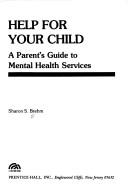 Cover of: Help for your child: a parent's guide to mental health services