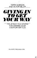 Cover of: Giving in to get your way: the attack-tics system for winning your everyday battles
