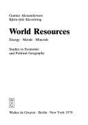 Cover of: World resources: energy, metals, and minerals : studies in economic and political geography