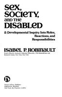Cover of: Sex, society, and the disabled: a developmental inquiry into roles, reactions, and responsibilities