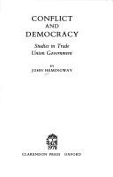 Cover of: Conflict and democracy: studies in trade union government