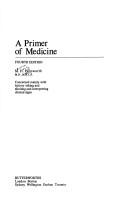 Cover of: A primer of medicine: concerned mainly with history taking and eliciting and interpreting clinical signs