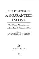 Cover of: The politics of a guaranteed income by Daniel P. Moynihan