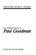 Cover of: Creator Spirit come!: The literary essays of Paul Goodman
