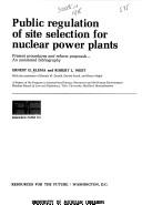 Public regulation of site selection for nuclear power plants by Ernest D. Klema