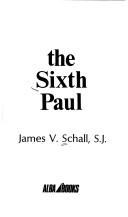 Cover of: The sixth Paul by James V. Schall