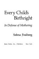 Cover of: Every child's birthright: in defense of mothering