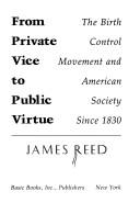 Cover of: From private vice to public virtue: the birth control movement and American society since 1830