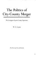Cover of: The politics of city-county merger: the Lexington-Fayette County experience