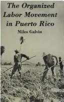 Cover of: The organized labor movement in Puerto Rico by Miles E. Galvin